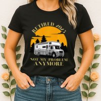 Retired 2025 Not My Problem Anymore Camping Retirement Womens T-Shirt