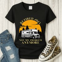 Retired 2025 Not My Problem Anymore Camping Retirement Womens T-Shirt