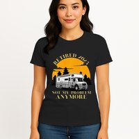 Retired 2025 Not My Problem Anymore Camping Retirement Womens T-Shirt