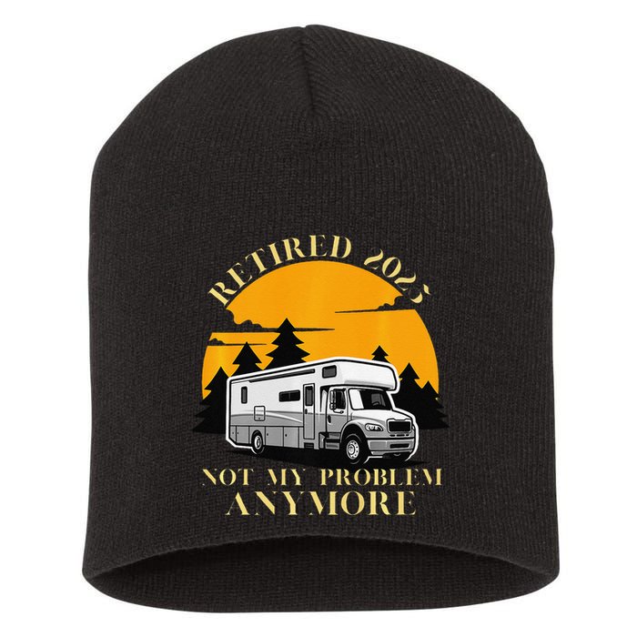 Retired 2025 Not My Problem Anymore Camping Retirement Short Acrylic Beanie