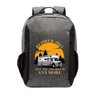 Retired 2025 Not My Problem Anymore Camping Retirement Vector Backpack