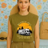 Retired 2025 Not My Problem Anymore Camping Retirement Garment-Dyed Women's Muscle Tee