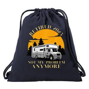 Retired 2025 Not My Problem Anymore Camping Retirement Drawstring Bag