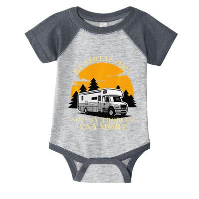 Retired 2025 Not My Problem Anymore Camping Retirement Infant Baby Jersey Bodysuit