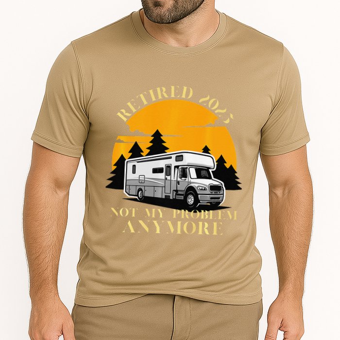 Retired 2025 Not My Problem Anymore Camping Retirement Performance Shirt