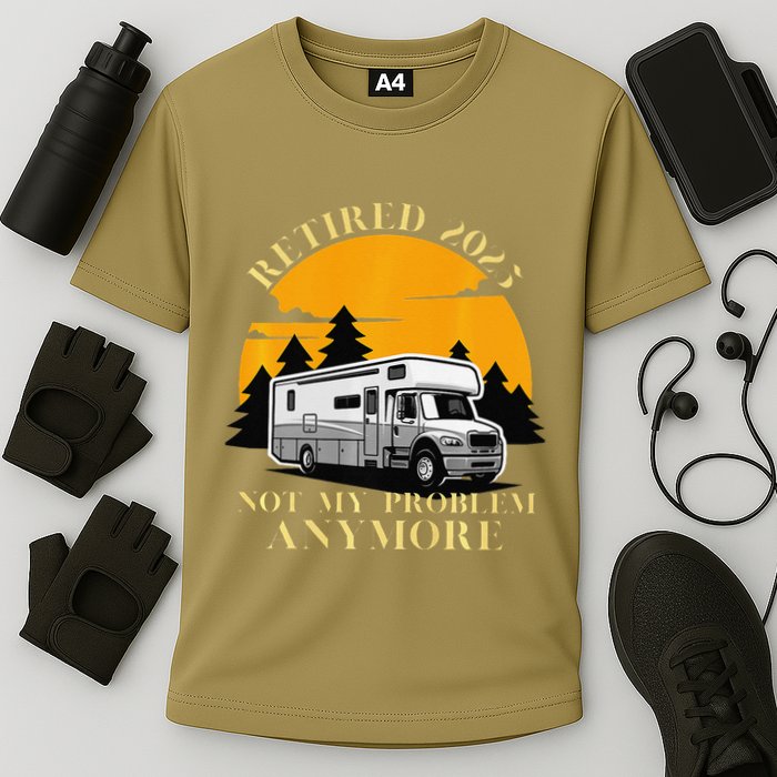 Retired 2025 Not My Problem Anymore Camping Retirement Performance Shirt