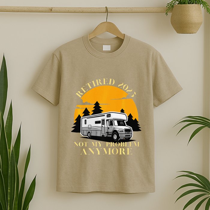 Retired 2025 Not My Problem Anymore Camping Retirement T-Shirt