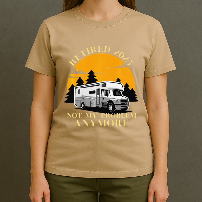 Retired 2025 Not My Problem Anymore Camping Retirement T-Shirt