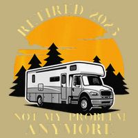 Retired 2025 Not My Problem Anymore Camping Retirement T-Shirt