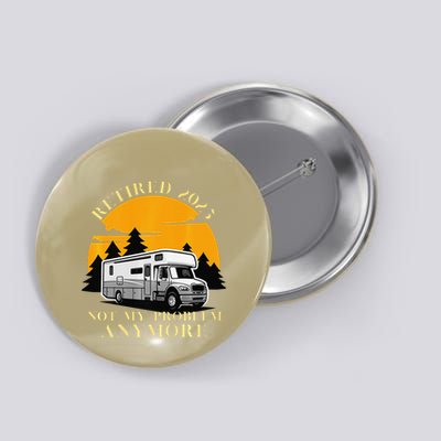 Retired 2025 Not My Problem Anymore Camping Retirement Button