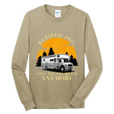 Retired 2025 Not My Problem Anymore Camping Retirement Tall Long Sleeve T-Shirt