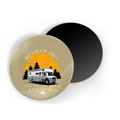 Retired 2025 Not My Problem Anymore Camping Retirement Magnet