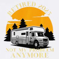 Retired 2025 Not My Problem Anymore Camping Retirement Garment-Dyed Sweatshirt