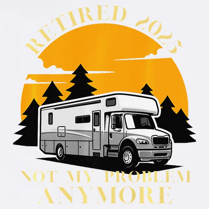 Retired 2025 Not My Problem Anymore Camping Retirement Garment-Dyed Sweatshirt