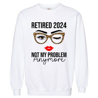 Retired 2024 Not My Problem Anymore Garment-Dyed Sweatshirt