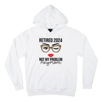 Retired 2024 Not My Problem Anymore Hoodie