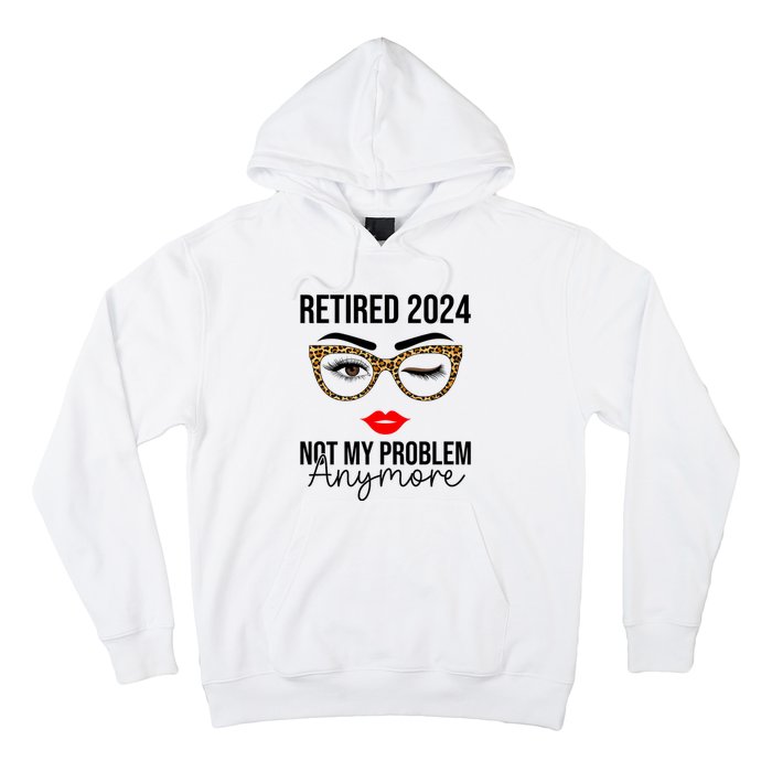 Retired 2024 Not My Problem Anymore Hoodie