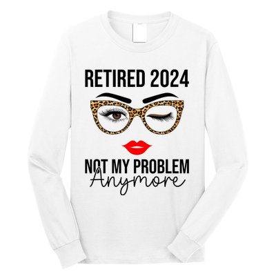 Retired 2024 Not My Problem Anymore Long Sleeve Shirt