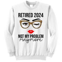 Retired 2024 Not My Problem Anymore Sweatshirt