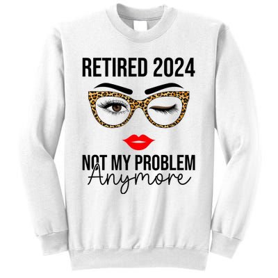 Retired 2024 Not My Problem Anymore Sweatshirt