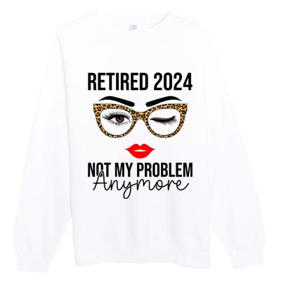 Retired 2024 Not My Problem Anymore Premium Crewneck Sweatshirt