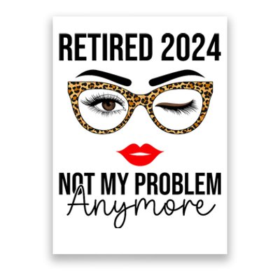 Retired 2024 Not My Problem Anymore Poster