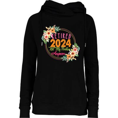 Retired 2024 Not My Problem Anymore Womens Funnel Neck Pullover Hood