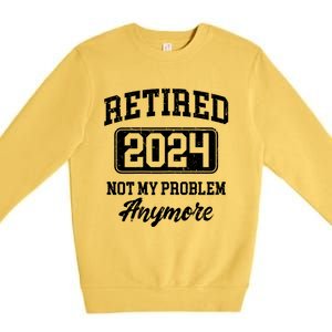 Retired 2024 Not My Problem Anymore Premium Crewneck Sweatshirt