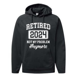 Retired 2024 Not My Problem Anymore Performance Fleece Hoodie