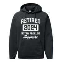 Retired 2024 Not My Problem Anymore Performance Fleece Hoodie