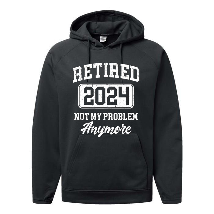 Retired 2024 Not My Problem Anymore Performance Fleece Hoodie