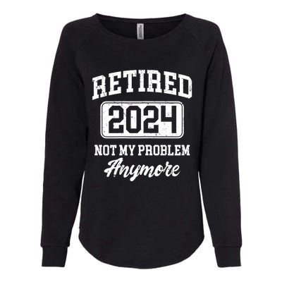 Retired 2024 Not My Problem Anymore Womens California Wash Sweatshirt