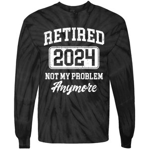 Retired 2024 Not My Problem Anymore Tie-Dye Long Sleeve Shirt