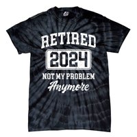 Retired 2024 Not My Problem Anymore Tie-Dye T-Shirt