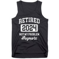 Retired 2024 Not My Problem Anymore Tank Top