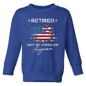 Retired 2024 Not My Problem Anymore American Flag Toddler Sweatshirt