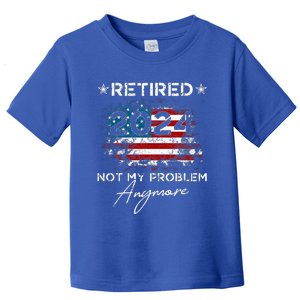 Retired 2024 Not My Problem Anymore American Flag Toddler T-Shirt