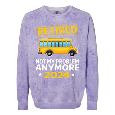 Retired 2024 Not My Problem Anymore School Bus Driver Colorblast Crewneck Sweatshirt