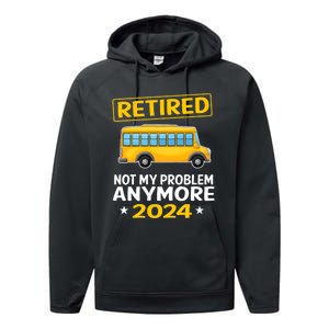 Retired 2024 Not My Problem Anymore School Bus Driver Performance Fleece Hoodie