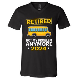 Retired 2024 Not My Problem Anymore School Bus Driver V-Neck T-Shirt