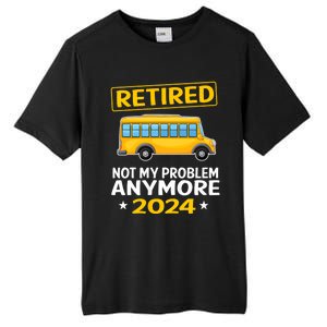 Retired 2024 Not My Problem Anymore School Bus Driver Tall Fusion ChromaSoft Performance T-Shirt