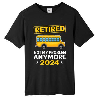 Retired 2024 Not My Problem Anymore School Bus Driver Tall Fusion ChromaSoft Performance T-Shirt