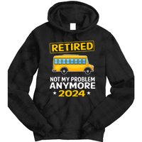 Retired 2024 Not My Problem Anymore School Bus Driver Tie Dye Hoodie