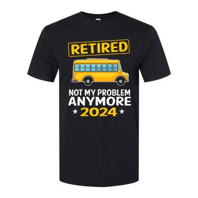 Retired 2024 Not My Problem Anymore School Bus Driver Softstyle CVC T-Shirt