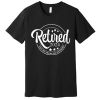 Retired 2024 Not My Problem Anymore Premium T-Shirt