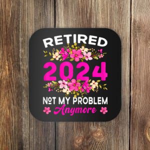 Retired 2024 Not My Problem Anymore Coaster