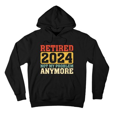 Retired 2024 Not My Problem Anymore Vintage Hoodie