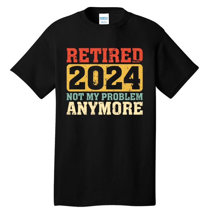 Retired 2024 Not My Problem Anymore Vintage Tall T-Shirt