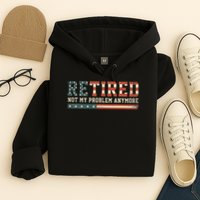  Retired 2025 Not My Problem Anymore  Hoodie
