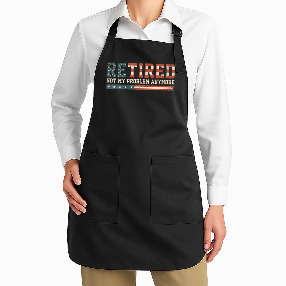  Retired 2025 Not My Problem Anymore  Apron
